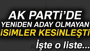 AK Parti'de yeniden aday olmayan isimler kesinleşti