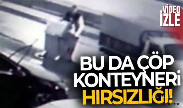 Çöp konteynerini böyle çaldı