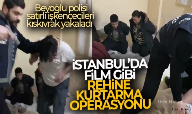 Film gibi rehine kurtarma operasyonu: Beyoğlu polisi satırlı işkencecileri kıskıvrak yakaladı