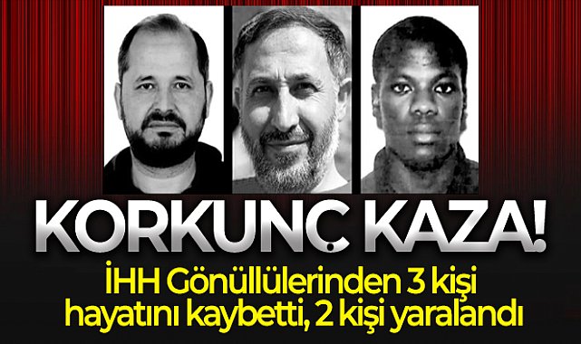 İHH Gönüllüleri Togo'da kaza geçirdi: 3 ölü, 2 yaralı