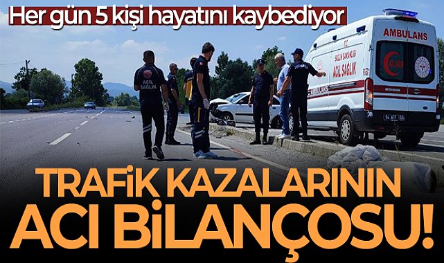 Trafik kazalarının acı bilançosu