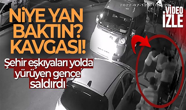 'Yan baktın' diyerek bir gence saldırdılar: O anlar kameraya yansıdı