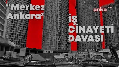 "MERKEZ ANKARA" İŞ CİNAYETİ DAVASI