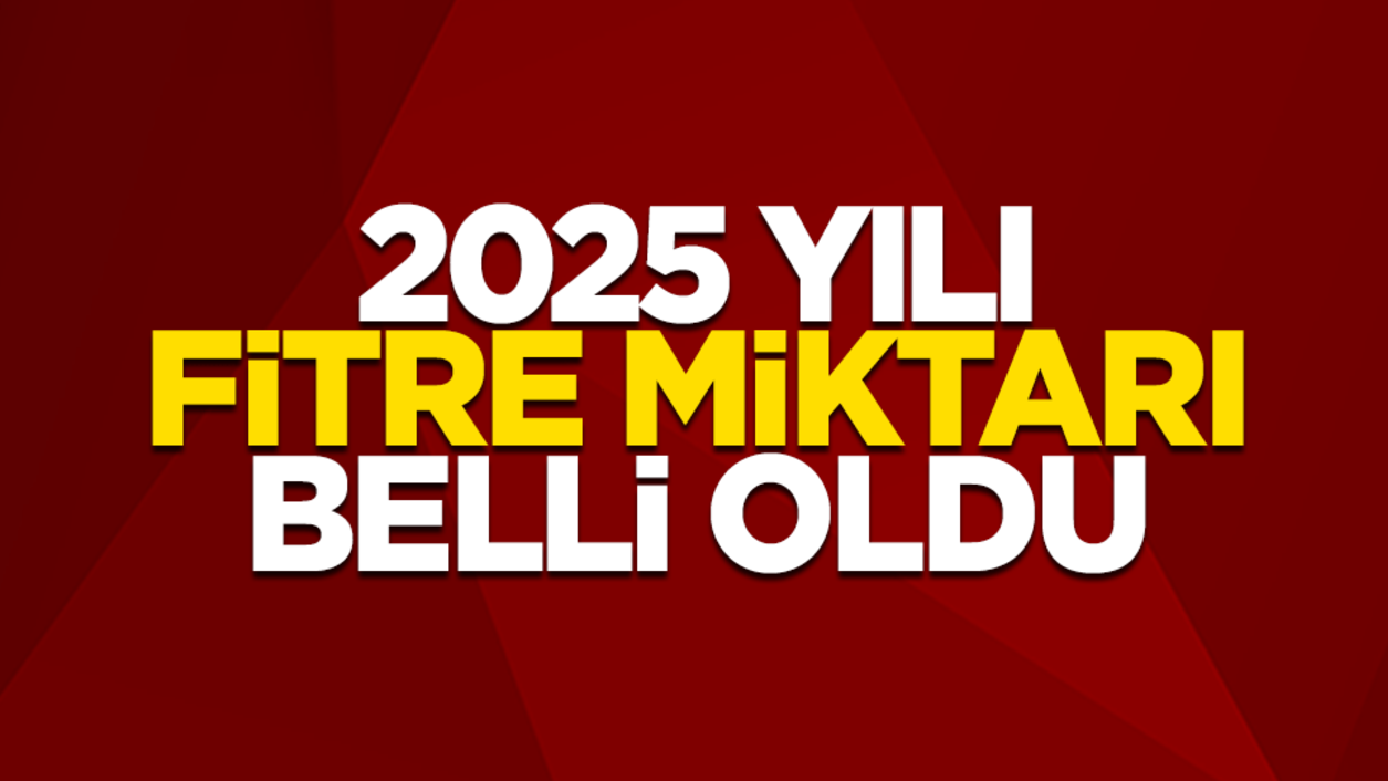 2025 RAMAZAN FİTRESİ BELLİ OLDU! İŞTE DETAYLAR