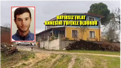 HAYIRSIZ EVLAT ANNESİNİ TÜFEKLE ÖLDÜRDÜ