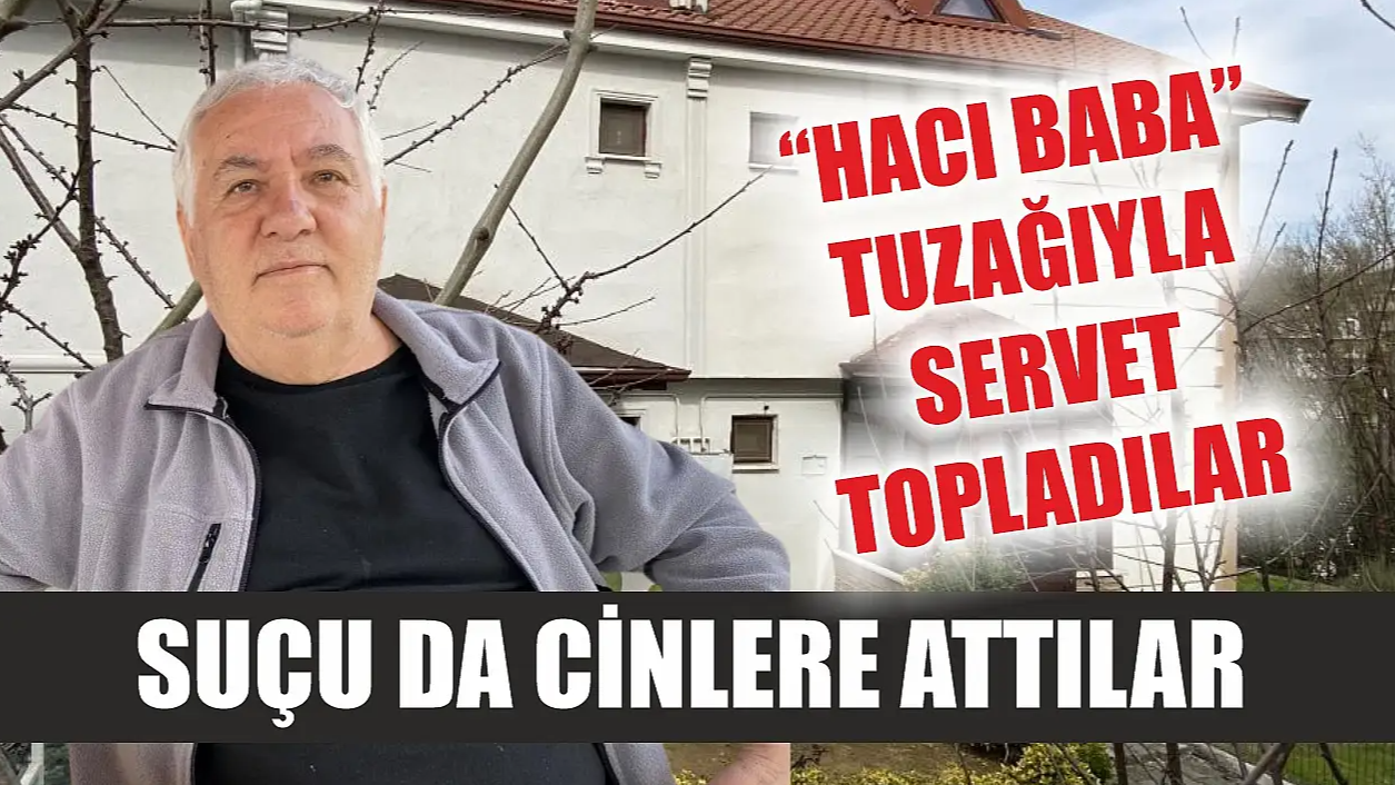 "Hacı Baba" Yalanıyla 2 Milyon TL Dolandırdılar