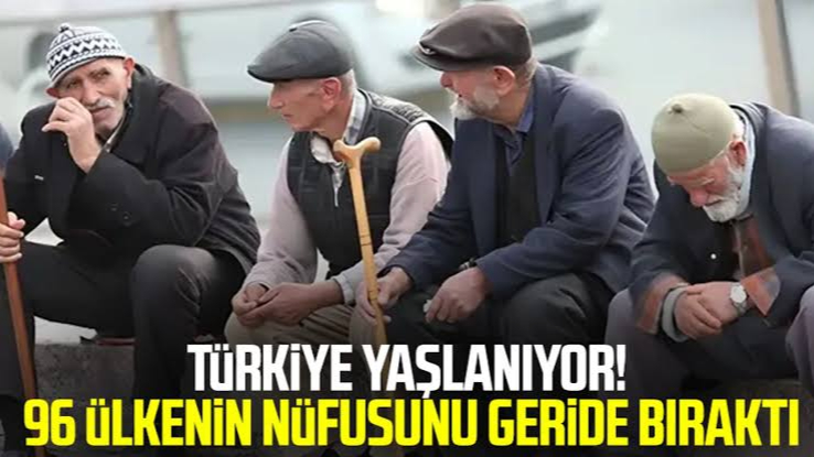 Türkiye'nin Yaşlı Nüfusu 96 Ülkeyi Geride Bıraktı