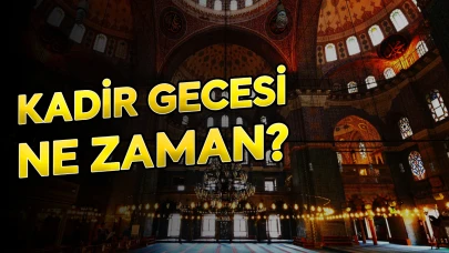 2025 Kadir Gecesi Ne Zaman? Önemi Nedir?